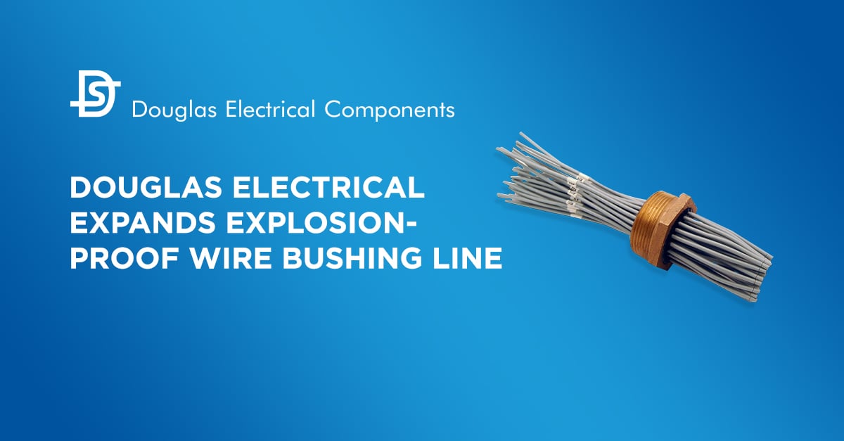 Douglas Electrical Expands Explosion-proof Wire Bushing Line