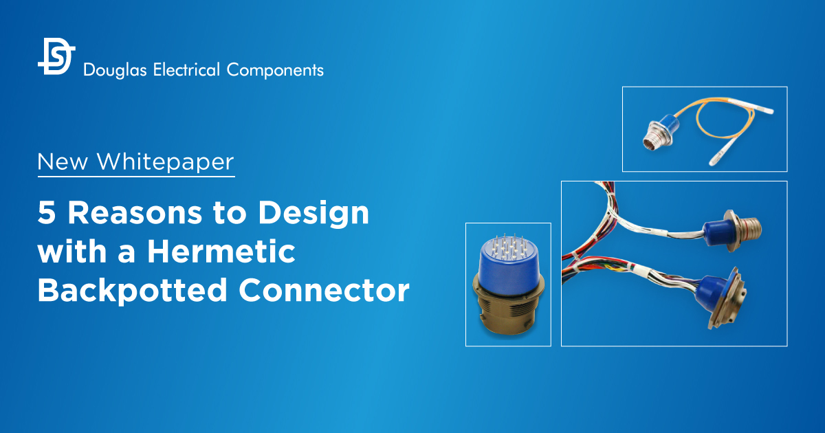 Whitepaper: 5 Reasons to Design with a Hermetic Backpotted Connector